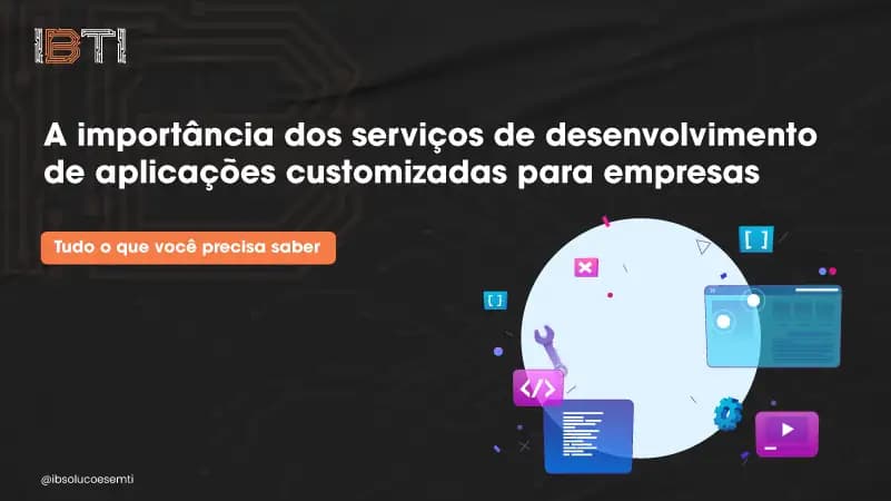 A importância dos serviços de desenvolvimento de aplicações customizadas para empresas